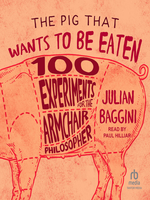 Title details for The Pig That Wants to Be Eaten by Julian Baggini - Available